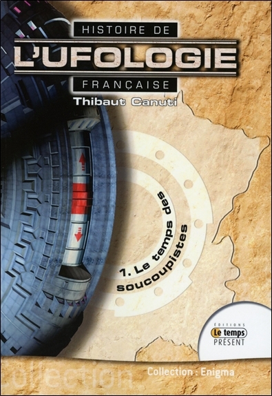 HISTOIRE DE L´UFOLOGIE FRANCAISE - 1. LE TEMPS DES SOUCOUPISTES