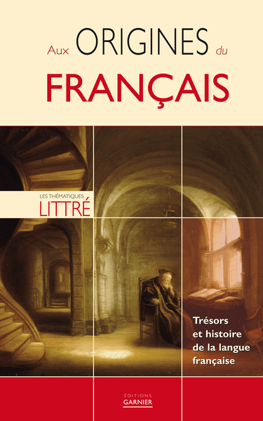 AUX ORIGINES DU FRANCAIS ( THEMATIQUES LITTRE )