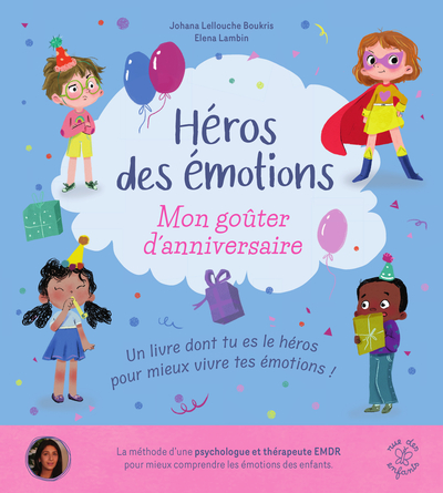 HEROS DES EMOTIONS - MON GOUTER D´ANNIVERSAIRE - UN LIVRE DONT TU ES LE HEROS POUR MIEUX VIVRE TES E