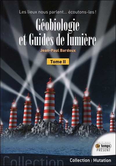 GEOBIOLOGIE ET GUIDES DE LUMIERE T2 - LES LIEUX NOUS PARLENT... ECOUTONS-LE