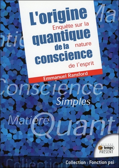 L´ORIGINE QUANTIQUE DE LA CONSCIENCE - ENQUETE SUR LA NATURE DE L´ESPRIT