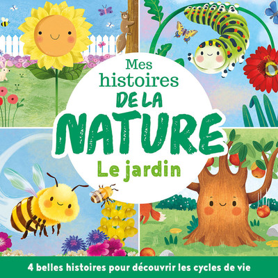 MES HISTOIRES DE LA NATURE - LE JARDIN