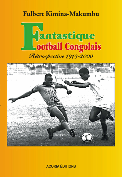 FANTASTIQUE FOOTBALL CONGOLAIS RETROSPECTIVE 1919 2000