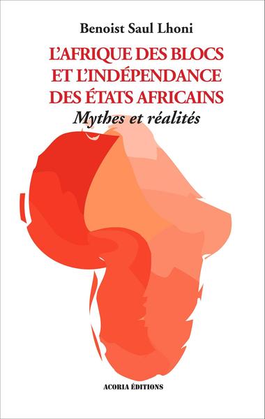 AFRIQUE DES BLOCS ET L´INDEPENDANCE DES ETATS AFRICAINS MYTHES ET REALITES