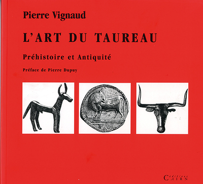 L´ART DU TAUREAU PREHISTOIRE ET ANTIQUITE