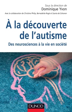 A LA DECOUVERTE DE L´AUTISME. DES NEUROSCIENCES A LA VIE EN SOCIETE