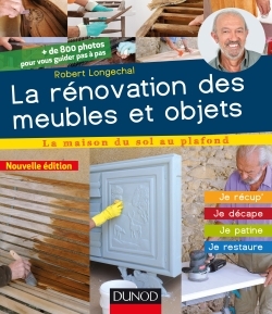 RENOVATION DES MEUBLES ET OBJETS - 3E ED. - JE RECUP´, JE DECAPE, JE PATINE, JE RESTAURE