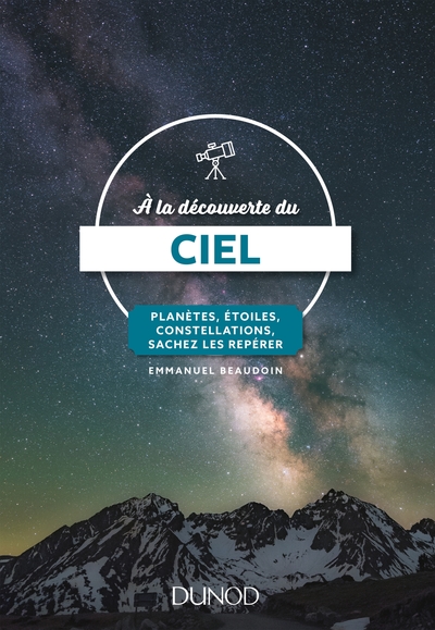 A LA DECOUVERTE DU CIEL - 3E ED. - PLANETES, ETOILES, CONSTELLATIONS, SACHEZ LES REPERER