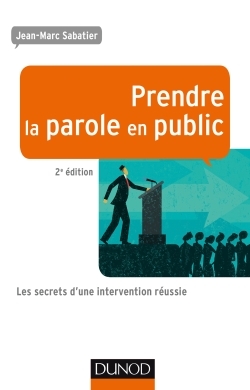 PRENDRE LA PAROLE EN PUBLIC - 2E ED - LES SECRETS D´UNE INTERVENTION REUSSI