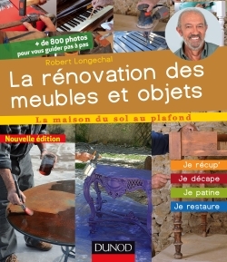 RENOVATION DES MEUBLES ET OBJETS - 2E ED. - JE RECUP´, JE DECAPE, JE PAT