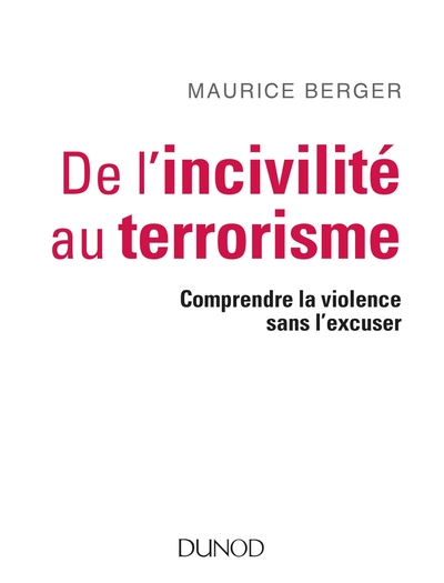 DE L´INCIVILITE AU TERRORISME - COMPRENDRE LA VIOLENCE SANS L´EXCUSER