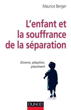 L´ENFANT ET LA SOUFFRANCE DE LA SEPARATION - DIVORCE, ADOPTION, PLACEMENT