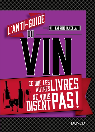 L´ANTI-GUIDE DU VIN - CE QUE LES AUTRES LIVRES NE VOUS DISENT PAS !