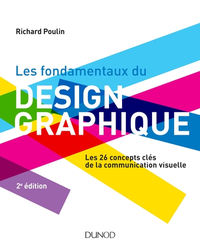 FONDAMENTAUX DU DESIGN GRAPHIQUE - LES 26 CONCEPTS CLES DE LA COMMUNICA
