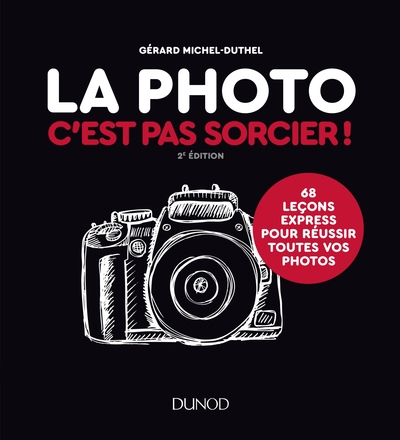 PHOTO, C´EST PAS SORCIER ! - 2E ED. - 68 LECONS EXPRESS POUR REUSSIR TOUTES VOS PHOTOS
