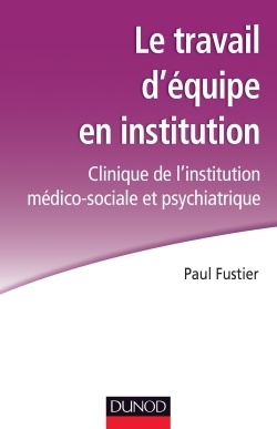 TRAVAIL D´EQUIPE EN INSTITUTION - CLINIQUE DE L´INSTITUTION MEDICO-SOCIALE ET PSYCHIATRIQUE