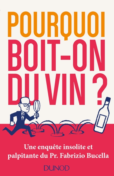 POURQUOI BOIT-ON DU VIN? - UNE ENQUETE INSOLITE ET PALPITANTE DU PROF. FABR