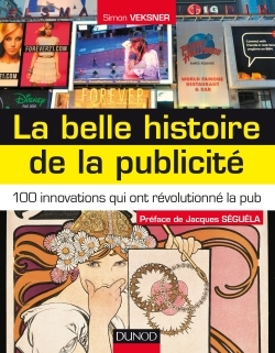 BELLE HISTOIRE DE LA PUBLICITE - 100 INNOVATIONS QUI ONT REVOLUTIONNE LA