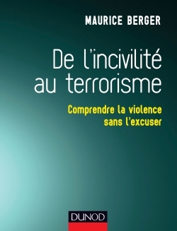 DE L´INCIVILITE AU TERRORISME - COMPRENDRE LA VIOLENCE SANS L´EXCUSER