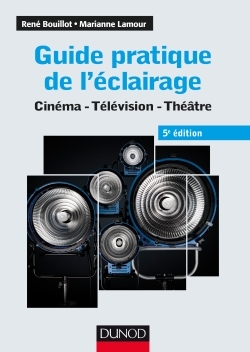 GUIDE PRATIQUE DE L´ECLAIRAGE - 5E ED. - CINEMA, TELEVISION, THEATRE