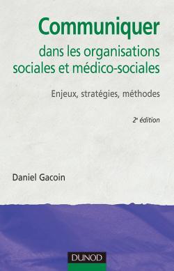 COMMUNIQUER DANS LES ORGANISATIONS SOCIALES ET MEDICO-SOCIALES - 2EME EDITION