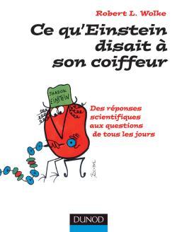 CE QU´EINSTEIN DISAIT A SON COIFFEUR - DES REPONSES SCIENTIFIQUES AUX QUESTIONS DE TOUS LES JOURS