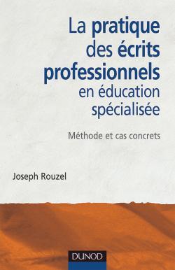 PRATIQUE DES ECRITS PROFESSIONNELS EN EDUCATION SPECIALISEE - METHODES ET CAS CONCRETS