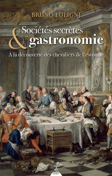 SOCIETES SECRETES & GASTRONOMIE - A LA DECOUVERTE DES CHEVALIERS DE L´ESTOMAC