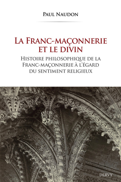 LA FRANC-MACONNERIE ET LE DIVIN - HISTOIRE PHILOSOPHIQUE DE LA FRANC-MACONNERIE A L´EGARD DU SENTIME