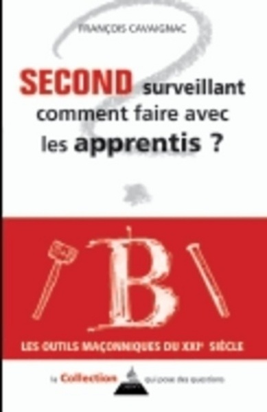 SECOND SURVEILLANT COMMENT FAIRE AVEC LES APPRENTIS ? OUTILS MACONNIQUES XXI
