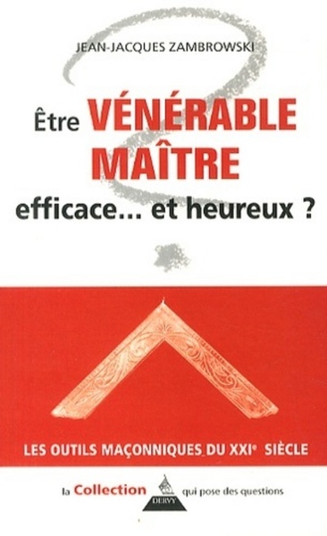 ETRE VENERABLE MAITRE ! EFFICACE ... ET HEUREUX ?