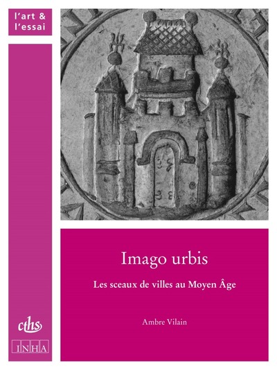 IMAGO URBIS - LES SCEAUX DE VILLES AU MOYEN AGE