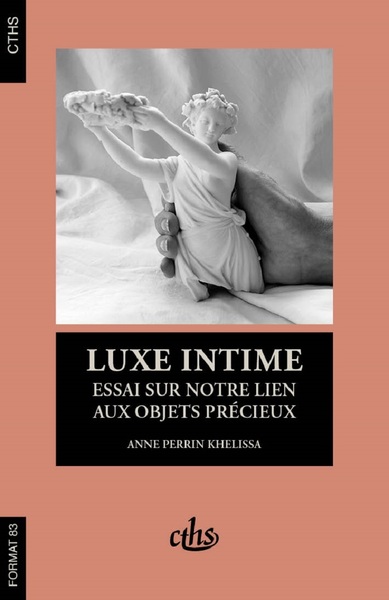 LUXE INTIME - ESSAI SUR NOTRE LIEN AUX OBJETS INTIMES