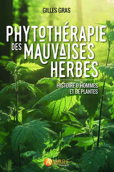 PHYTOTHERAPIE DES MAUVAISES HERBES - HISTOIRE D´HOMMES ET DE PLANTES
