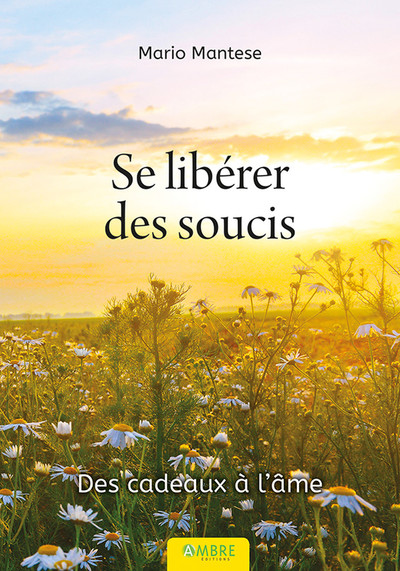 SE LIBERER DES SOUCIS - DES CADEAUX A L´AME