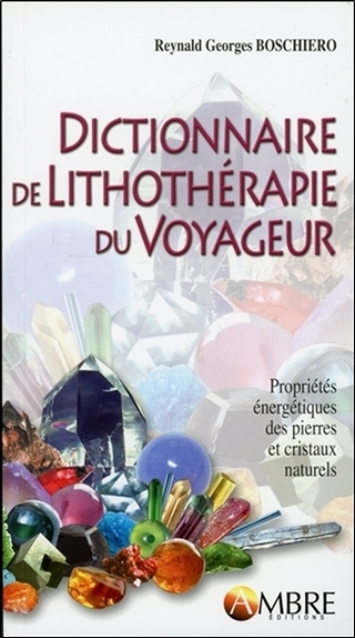 DICTIONNAIRE DE LITHOTHERAPIE DU VOYAGEUR  ED. 2014
