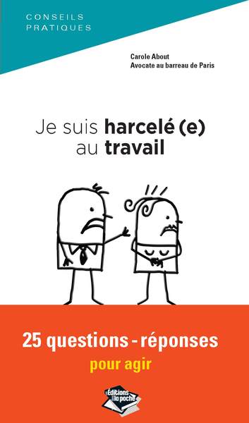 JE SUIS HARCELE(E) AU TRAVAIL, 25 QUESTIONS-REPONSES POUR AGIR