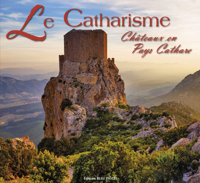 CATHARISME - CHATEAUX EN PAYS CATHARE