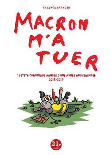 MACRON M´ A TUER - PETITE CHRONIQUE AMUSEE D´UNE ANNEE MOUVEMENTEE  (2018-2019)