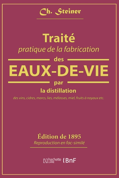 TRAITE PRATIQUE DE LA FABRICATION DES EAUX-DE-VIE PAR LA DISTILLATION DES V