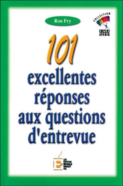 101 EXCELLENTES REPONSES AUX QUESTIONS D'ENTREVUE