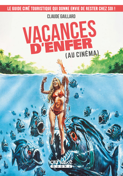 VACANCES D´ENFER (AU CINEMA) - LE GUIDE CINE TOURISTIQUE QUI DONNE ENVIE DE RESTER CHEZ SOI !