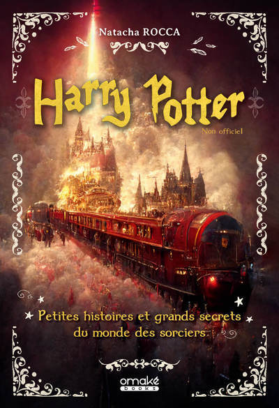 HARRY POTTER - PETITES HISTOIRES ET GRANDS SECRETS DU MONDE DES SORCIERS