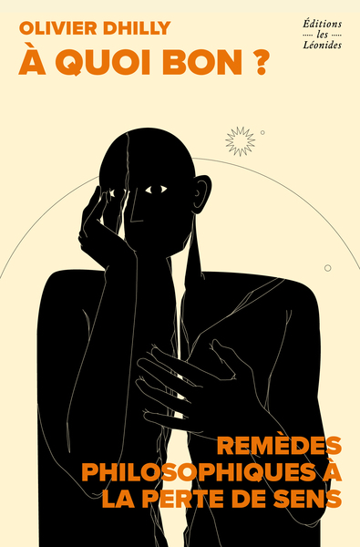 A QUOI BON ? REMEDES PHILOSOPHIQUES A LA PERTE DE SENS