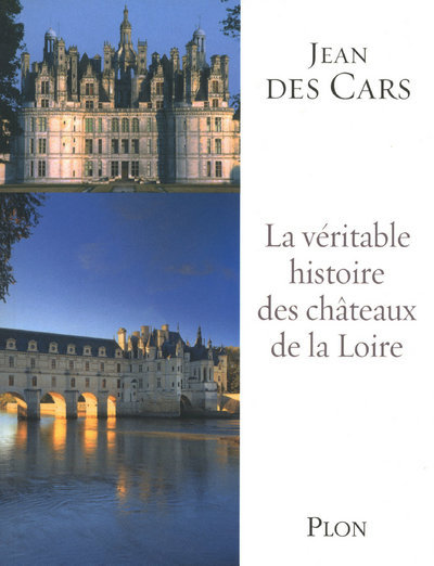VERITABLE HISTOIRE DES CHATEAUX DE LA LOIRE