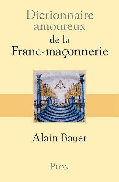 DICTIONNAIRE AMOUREUX DE LA FRANC-MACONNERIE