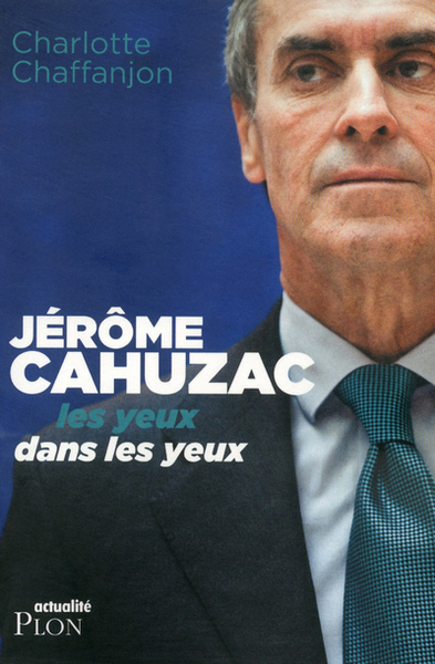 JEROME CAHUZAC  LES YEUX DANS LES YEUX