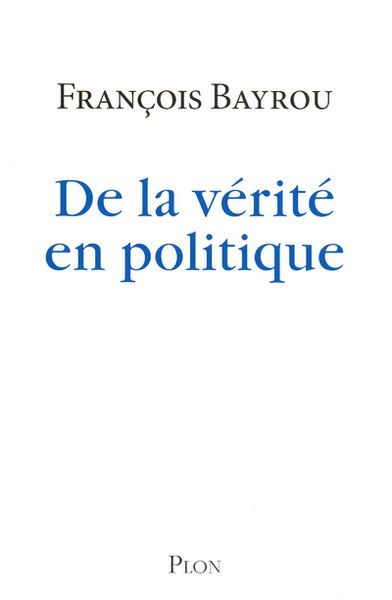 DE LA VERITE EN POLITIQUE