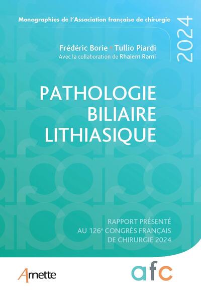 PATHOLOGIE BILIAIRE LITHIASIQUE - RAPPORT PRESENTE AU 126E CONGRES FRANCAIS DE CHIRURGIE 2024