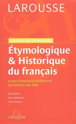GRAND DICTIONNAIRE ETYMOLOGIQUE ET HISTORIQUE DU FRANCAIS